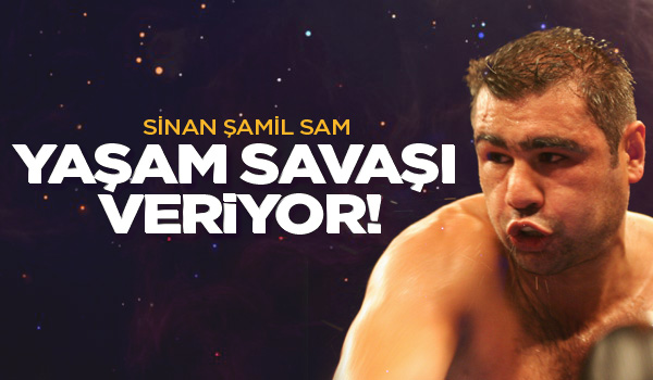 Sinan Şamil Sam yaşam savaşı veriyor!