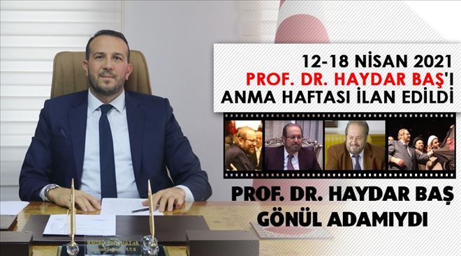 12-18 NİSAN 2021 PROF. DR. HAYDAR BAŞ´I ANMA HAFTASI İLAN EDİLDİ